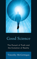 Good Science: The Pursuit of Truth and the Evolution of Reality 0739136771 Book Cover