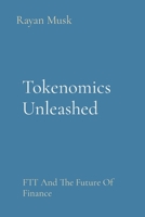 Tokenomics Unleashed: FTT And The Future Of Finance 8196820968 Book Cover