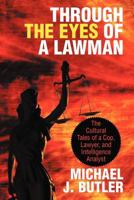 Through the Eyes of a Lawman: The Cultural Tales of a Cop, Lawyer, and Intelligence Analyst 1475934483 Book Cover