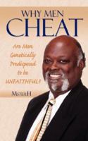 Why Men Cheat: Are Men Genetically Predisposed to be UNFAITHFUL? 1434314081 Book Cover