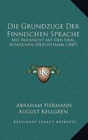 Die Grundzuge Der Finnischen Sprache: Mit Rucksicht Auf Den Ural-Altaischen Sprachstamm (1847) 1161099824 Book Cover