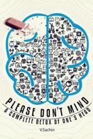 Please Don't Mind: A Complete Detox of One's Head 1530181348 Book Cover