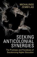 Seeking Anticolonial Synergies: The Promises and Paradoxes of Decolonizing Higher Education 1047777150 Book Cover