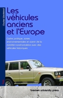 Les véhicules anciens et l'Europe: Cadre juridique, zones environnementales et avenir de la mobilité transfrontalière avec des véhicules historiques (French Edition) 3690359384 Book Cover