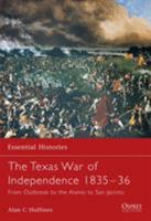 The Texas War of Independence 1835-1836: From Outbreak to the Alamo to San Jacinto (Essential Histories) 1841765228 Book Cover