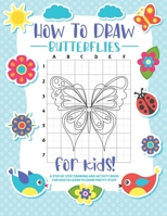 How to Draw Butterflies: A Step-by-Step Drawing - Activity Book for Kids to Learn to Draw Pretty Butterflies 1088179452 Book Cover