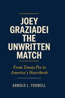 Joey Graziadei: The Unwritten Match: From Tennis Pro to America’s Heartthrob B0F74H4PBJ Book Cover