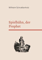 Spielb?hn, der Prophet: Die merkw?rdigste Prophezeihung auf unsere Zeit und Zukunft. 3755777495 Book Cover