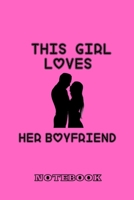 This Girl Loves Her Boyfriend: Happy valentine's day journal notebook best gift idea for boyfriend,100 pages, 6 x 9 in: valentine's day journal notebook 1656061228 Book Cover