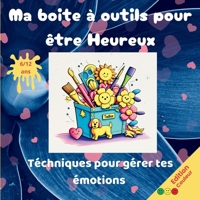 Ma boite à outils pour être heureux: Techniques pour gérer tes émotions (French Edition) B0DZPLHFHD Book Cover