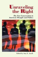 Unraveling The Right: The New Conservatism In American Thought And Politics 0813331471 Book Cover