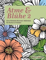 Atme & Blühe 2: Eine weltweite Blumen-Malreise für Ruhe und Frieden. (Breathe & Bloom. A Global Floral Coloring Journey for Calm & Peace.) (German Edition) B0FL2HJYQM Book Cover