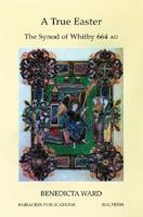 A True Easter: The Synod of Whitby 664 AD 0728301709 Book Cover