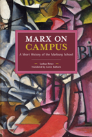 Marx on Campus: A Short History of the Marburg School (Historical Materialism Book) 1642593362 Book Cover