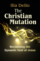 The Christian Mutation: Reclaiming the Dynamic God of the Jesus 1626986886 Book Cover