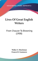 Lives of great English writers from Chaucer to Browning, 0548647321 Book Cover