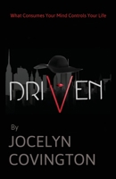 Driven: What Consumes Your Mind Controls Your Life 1632210177 Book Cover