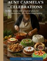 Aunt Carmela's Celebrations: Sicilian menus and practical plans for memorable, low-stress entertaining B0G4JC61YN Book Cover
