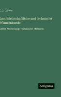 Landwirthschaftliche und technische Pflanzenkunde: Dritte Abtheilung: Technische Pflanzen (German Edition) 3563586349 Book Cover