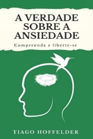 A Verdade Sobre a Ansiedade: Compreenda e liberte-se B0BW23BWQB Book Cover