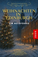 Weihnachten in Edinburgh 2025: Ein magischer Urlaubsführer für Schottlands festliche Hauptstadt (German Edition) B0FRWS2RVS Book Cover
