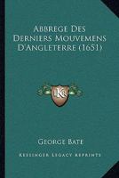 Abbrege Des Derniers Mouvemens D'Angleterre (1651) 1165917661 Book Cover
