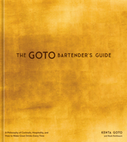 The Goto Bartender's Guide: A Philosophy of Cocktails, Hospitality, and How to Make Great Drinks Every Time 0593837894 Book Cover