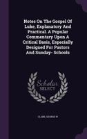 Notes on the Gospel of Mark; explanatory and practical. A popular commentary upon a critical basis, especially designed for pastors and ... designed as a special study for bible-classes 1246084465 Book Cover