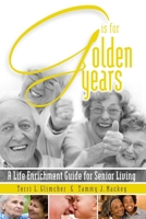 G Is For Golden Years, A Life Enrichment Guide For Senior Living 0557978874 Book Cover