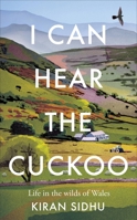 I Can Hear the Cuckoo: Life in the Wilds of Wales 1856754995 Book Cover