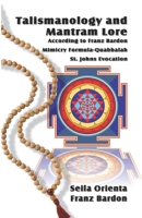 Talismanology and Mantram Lore According to Franz Bardon: Includes: The St. John's Evocation & Franz Bardon's Mimicry Formula-Quabbalah for Healing 1987731115 Book Cover