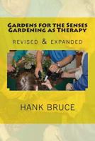 Gardens for the Senses, Gardening as Therapy Revised and Expanded Editon 1484909569 Book Cover