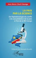 La paix par la science: De l'épistémologie du conflit à la consolidation de la paix à l'Est de la RD-Congo (Harmattan Rdc) (French Edition) 2336573539 Book Cover