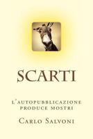 Scarti: L'Autopubblicazione Produce Mostri 1499734301 Book Cover