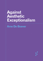 Against Aesthetic Exceptionalism 1517908345 Book Cover