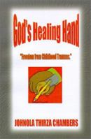 God's Healing Hand: Freedom from Childhood Traumas 0759642087 Book Cover
