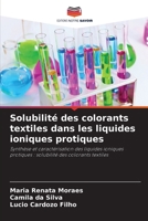 Solubilité des colorants textiles dans les liquides ioniques protiques: Synthèse et caractérisation des liquides ioniques protiques : solubilité des colorants textiles (French Edition) 6207578635 Book Cover