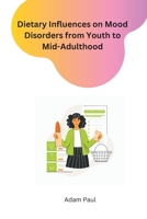 Dietary Influences on Mood Disorders from Youth to Mid-Adulthood 1805285882 Book Cover