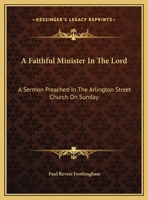 A Faithful Minister in the Lord: A Sermon Preached in the Arlington Street Church on Sunday, December 27, 1903 in Memory of REV. Brooke Herford, D.D. 1359369643 Book Cover