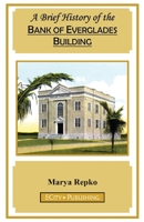 A Brief History of the Bank of Everglades Building 1734104627 Book Cover