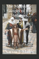 The Messianic Gospel of the Hebrews: Reconstructed from Fragments Contained in Early Church Fathers, as Well as Canonical and Non-canonical Sources B08FNMPC9J Book Cover