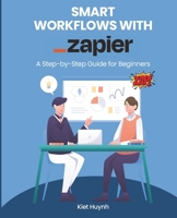 Smart Workflows with Zapier: A Step-by-Step Guide for Beginners (Microsoft 365 Essentials: Tools for Productivity) B0DXV1838Z Book Cover