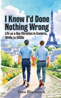 I Knew I'd Done Nothing Wrong: Life as a Gay Christian in Cumbria, 1940s to 2020s 1913898873 Book Cover
