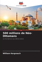 500 millions de Néo-Ottomans: Le monde turc au 21ème siècle 6206229246 Book Cover