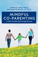 Mindful Co-parenting: A Child-Friendly Path through Divorce 1499677529 Book Cover