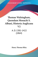 Thomae Walsingham, Quondam Monachi S. Albani, Historia Anglicana V2: A.D. 1381-1422 1167714067 Book Cover