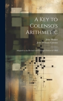 A Key to Colenso's Arithmetic: Adapted to the Revised and Enlarged Edition of 1864 1021107778 Book Cover