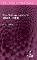 The Shadow Cabinet in British Politics 1032582227 Book Cover