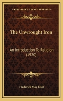 The Unwrought Iron: An Introduction to Religion 1165153750 Book Cover