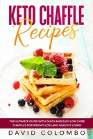 Keto Chaffle: The Ultimate Guide with Wuick and Easy Low Carb Chaffles for Weight Loss and Healthy Living B085KR644K Book Cover